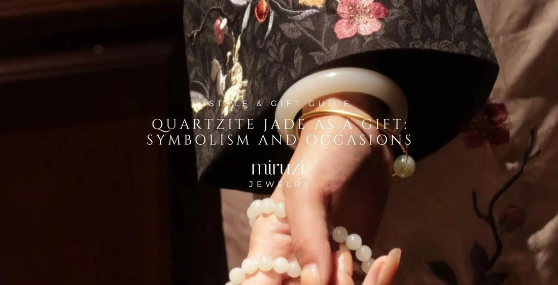 Quartzite Jade as a Gift: Symbolism and Occasions - Miruzi