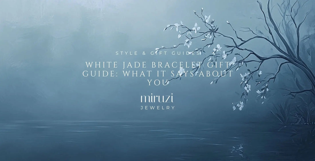 White Jade Bracelet Gift Guide: What It Says About You - Miruzi