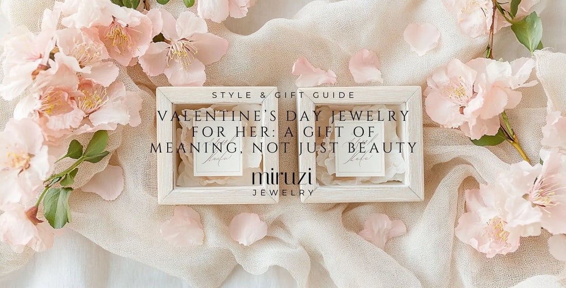 Valentine’s Day Jewelry for Her: A Gift of Meaning, Not Just Beauty - Miruzi