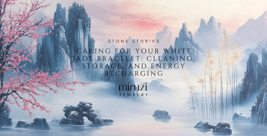 Caring for Your White Jade Bracelet: Cleaning, Storage, and Energy Recharging - Miruzi