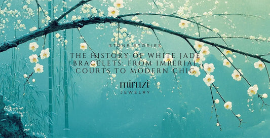 The History of White Jade Bracelets: From Imperial Courts to Modern Chic - Miruzi